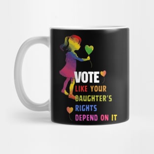 Vote Like Your Daughter’s Rights Depend on It B4 Mug